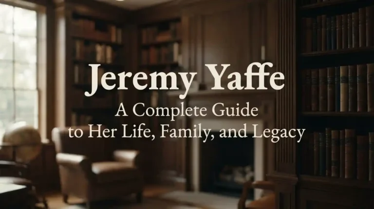 # Jeremy Yaffe: A Complete Guide to Her Life, Family, and Legacy