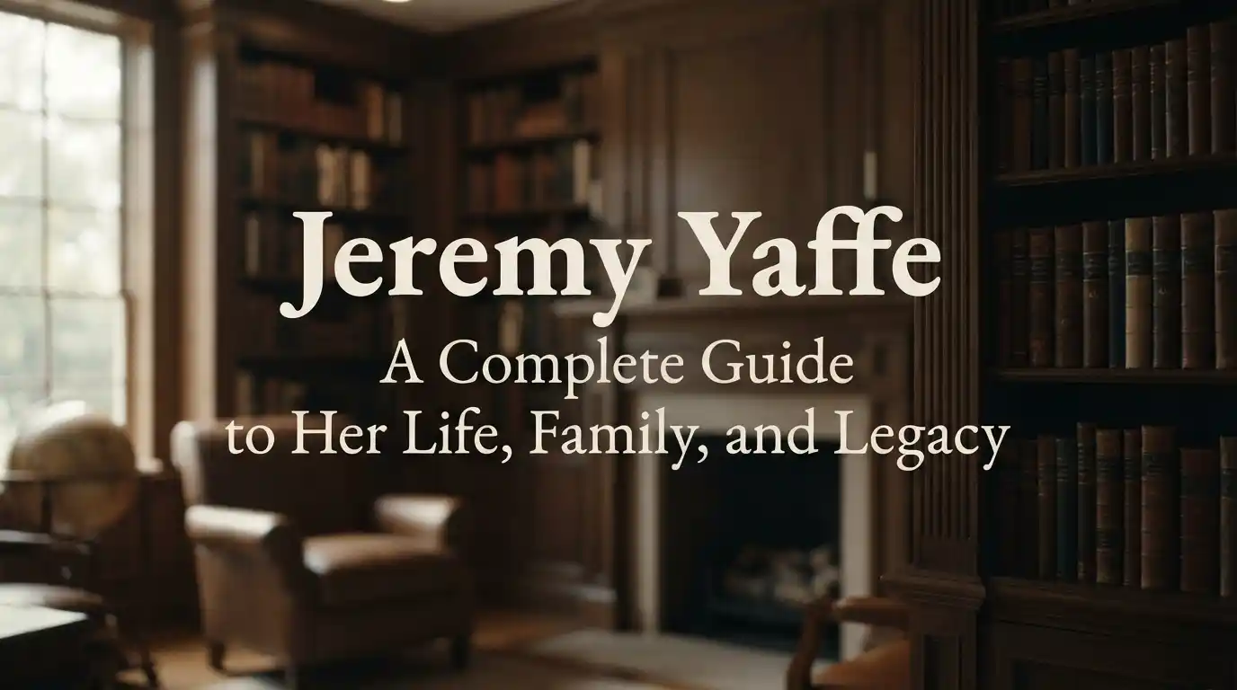 # Jeremy Yaffe: A Complete Guide to Her Life, Family, and Legacy